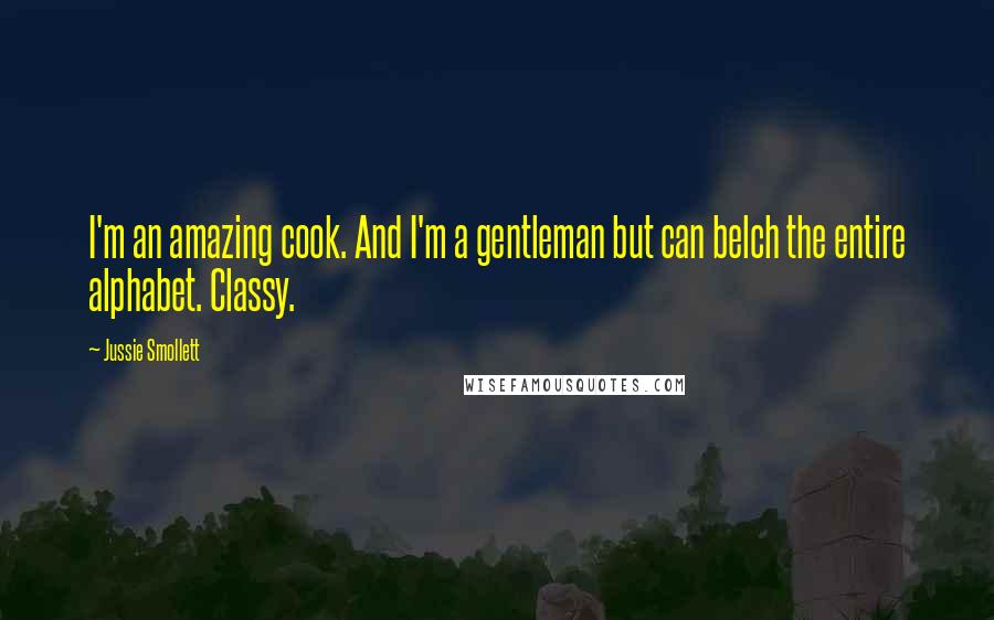 Jussie Smollett quotes: I'm an amazing cook. And I'm a gentleman but can belch the entire alphabet. Classy.
