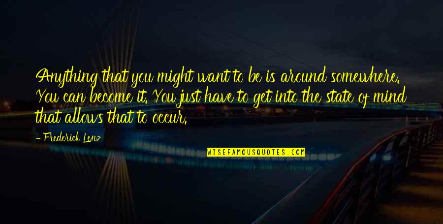 Jussonic Toy Quotes By Frederick Lenz: Anything that you might want to be is Jussonic Toy Quotes By Frederick Lenz: Anything that you might want to be is