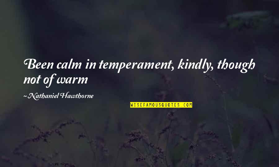 Jussy Carte Quotes By Nathaniel Hawthorne: Been calm in temperament, kindly, though not of