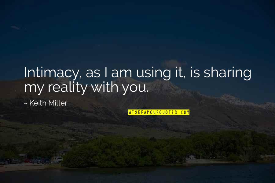 Jussy Chez Quotes By Keith Miller: Intimacy, as I am using it, is sharing