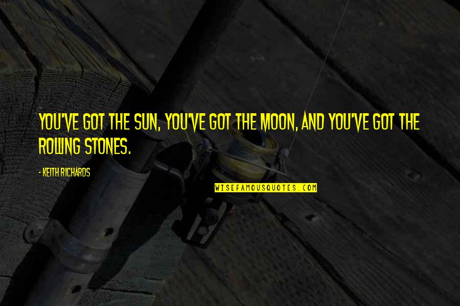 Jussy Chez Quotes By Keith Richards: You've got the sun, you've got the moon,