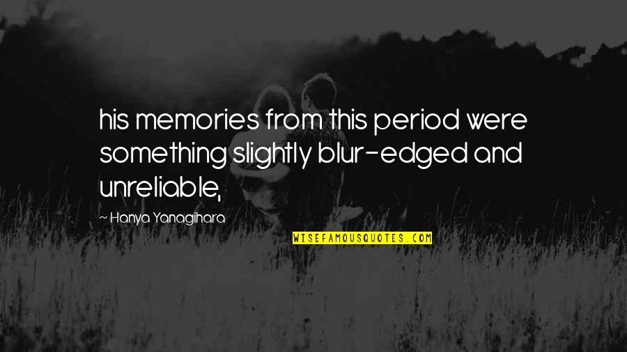 Just A Blur Quotes By Hanya Yanagihara: his memories from this period were something slightly