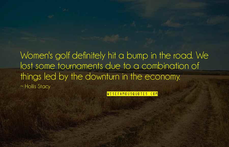 Just A Bump In The Road Quotes By Hollis Stacy: Women's golf definitely hit a bump in the