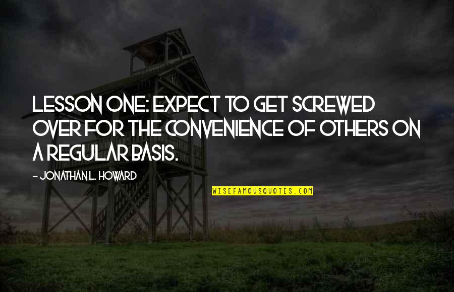 Just A Convenience Quotes By Jonathan L. Howard: Lesson one: expect to get screwed over for
