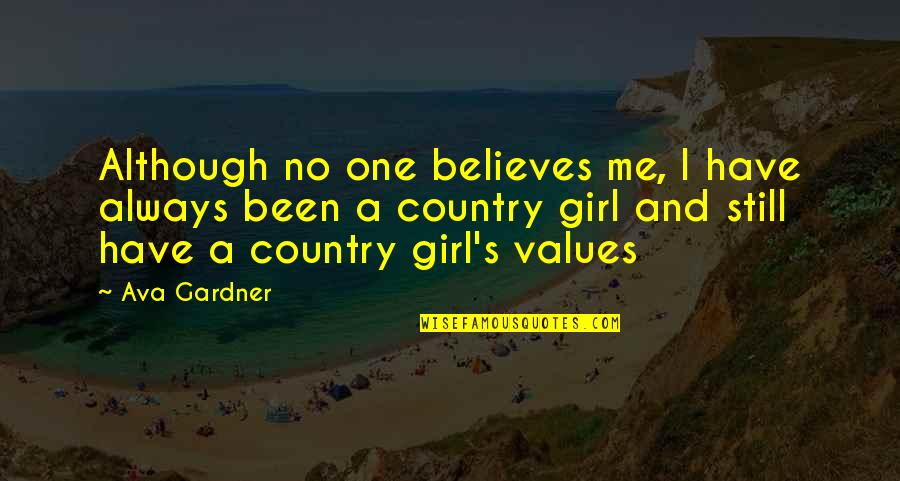 Just A Country Girl Quotes By Ava Gardner: Although no one believes me, I have always
