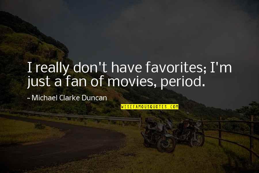 Just A Fan Quotes By Michael Clarke Duncan: I really don't have favorites; I'm just a