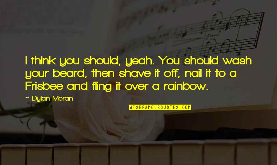 Just A Fling Quotes By Dylan Moran: I think you should, yeah. You should wash