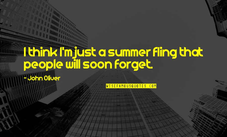 Just A Fling Quotes By John Oliver: I think I'm just a summer fling that