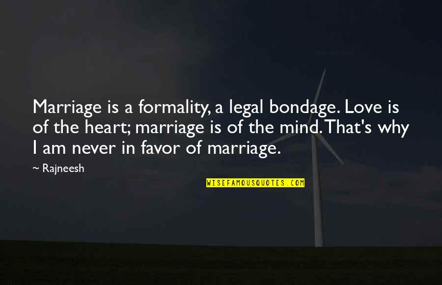 Just A Formality Quotes By Rajneesh: Marriage is a formality, a legal bondage. Love