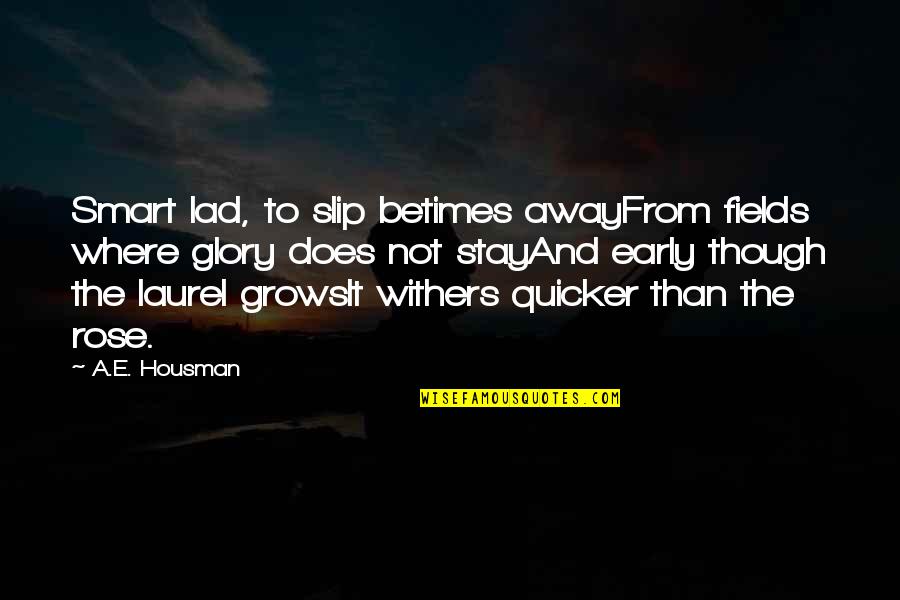 Just A Gigolo Quotes By A.E. Housman: Smart lad, to slip betimes awayFrom fields where