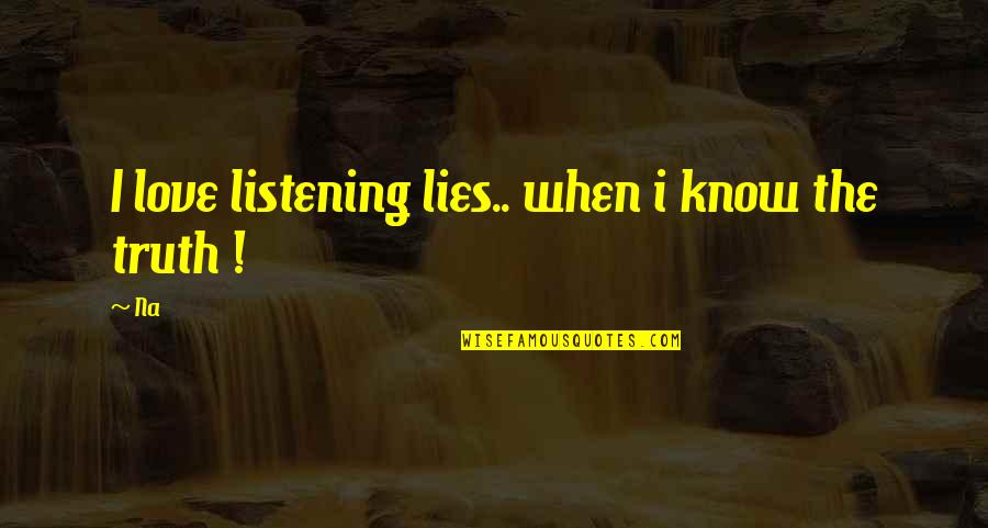 Just A Gigolo Quotes By Na: I love listening lies.. when i know the