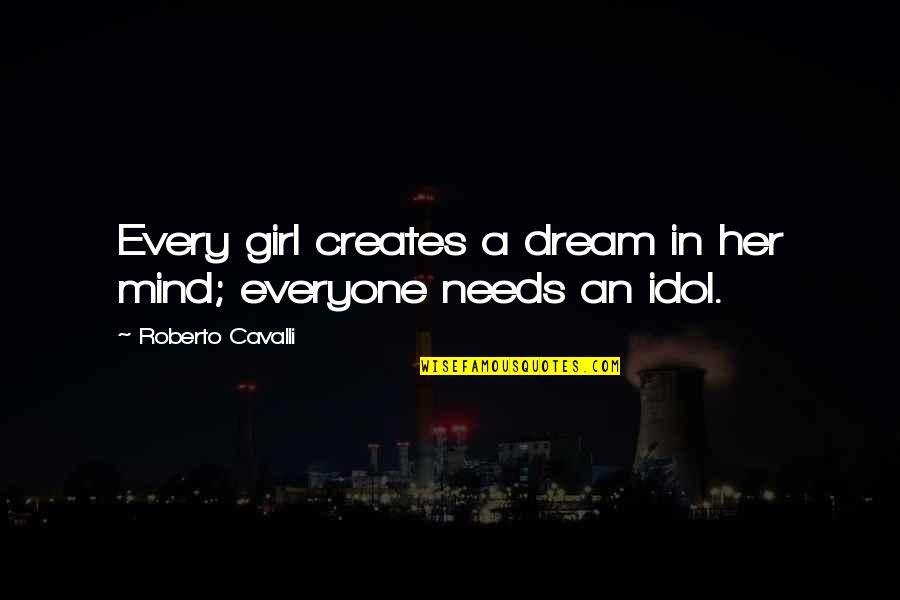 Just A Girl With A Dream Quotes By Roberto Cavalli: Every girl creates a dream in her mind;