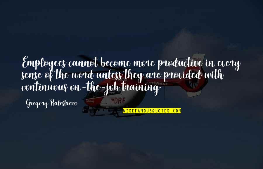 Just A Job Employee Quotes By Gregory Balestrero: Employees cannot become more productive in every sense Just A Job Employee Quotes By Gregory Balestrero: Employees cannot become more productive in every sense