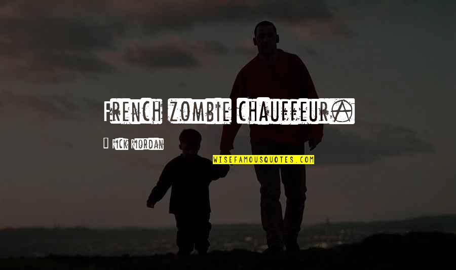 Just A Job Employee Quotes By Rick Riordan: French zombie chauffeur. Just A Job Employee Quotes By Rick Riordan: French zombie chauffeur.