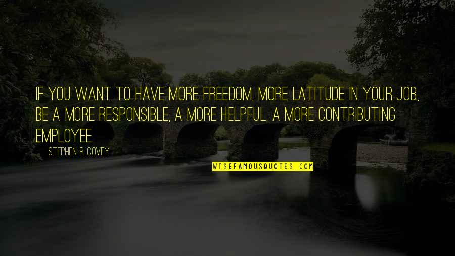Just A Job Employee Quotes By Stephen R. Covey: If you want to have more freedom, more Just A Job Employee Quotes By Stephen R. Covey: If you want to have more freedom, more