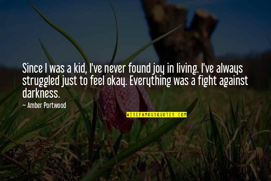 Just A Kid Quotes By Amber Portwood: Since I was a kid, I've never found Just A Kid Quotes By Amber Portwood: Since I was a kid, I've never found