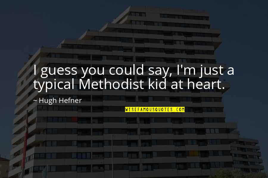 Just A Kid Quotes By Hugh Hefner: I guess you could say, I'm just a