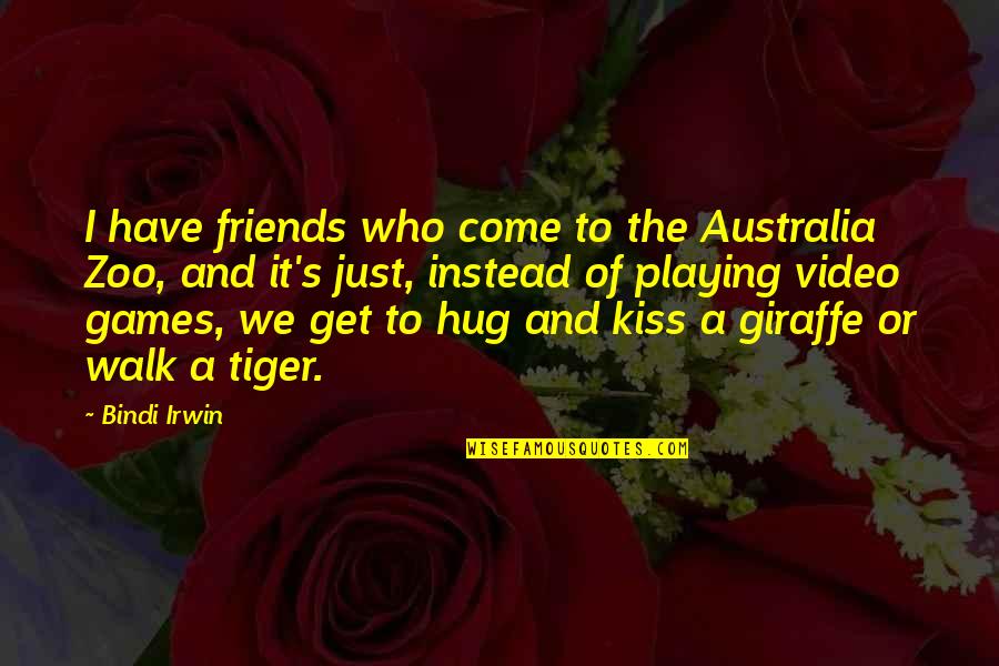 Just A Kiss Quotes By Bindi Irwin: I have friends who come to the Australia