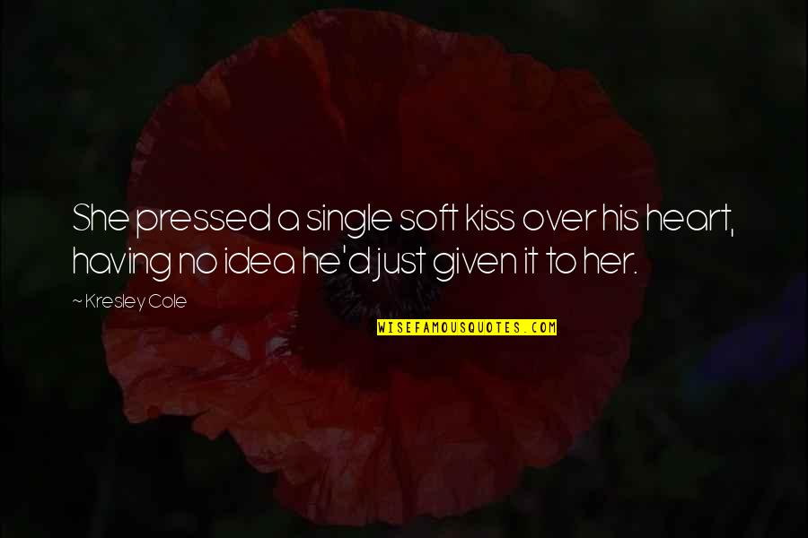 Just A Kiss Quotes By Kresley Cole: She pressed a single soft kiss over his