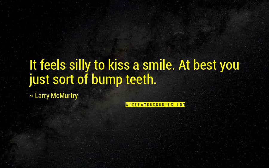 Just A Kiss Quotes By Larry McMurtry: It feels silly to kiss a smile. At