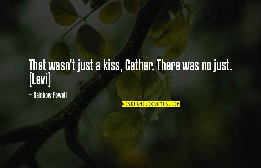 Just A Kiss Quotes By Rainbow Rowell: That wasn't just a kiss, Cather. There was