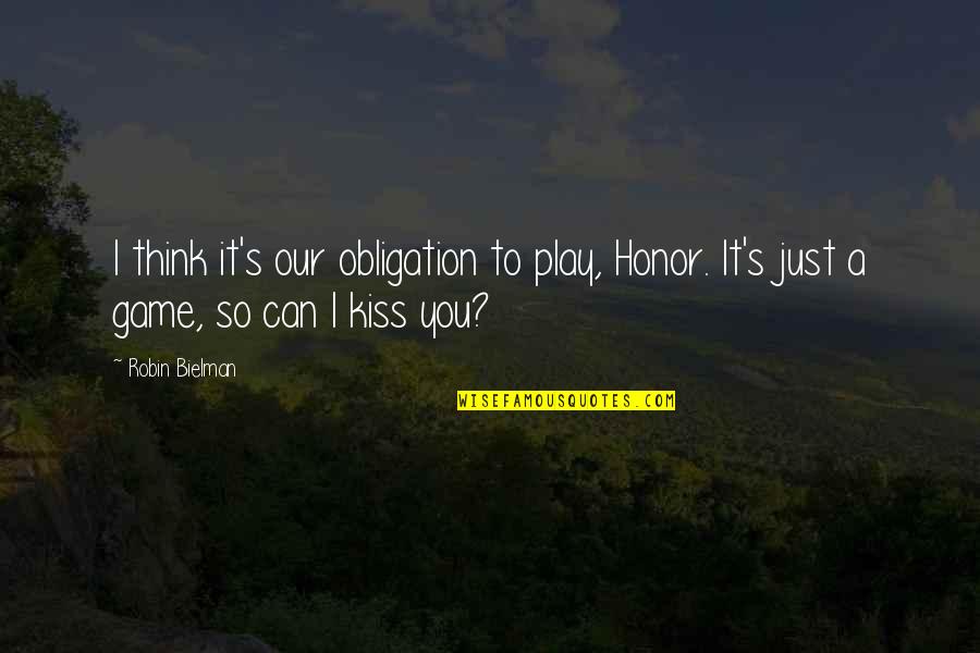 Just A Kiss Quotes By Robin Bielman: I think it's our obligation to play, Honor.