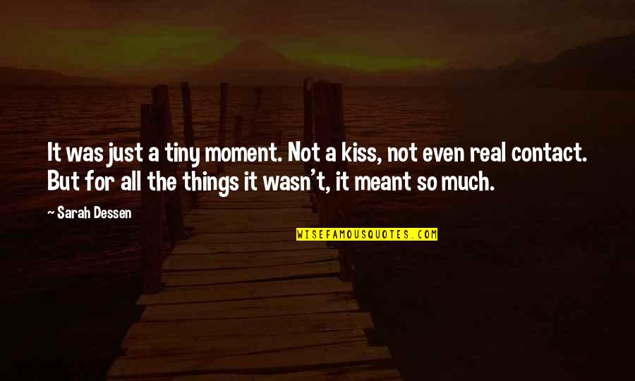 Just A Kiss Quotes By Sarah Dessen: It was just a tiny moment. Not a