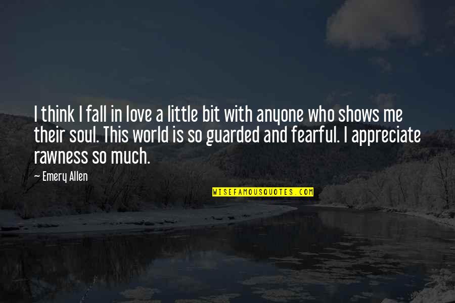 Just A Little Bit Of Love Quotes By Emery Allen: I think I fall in love a little