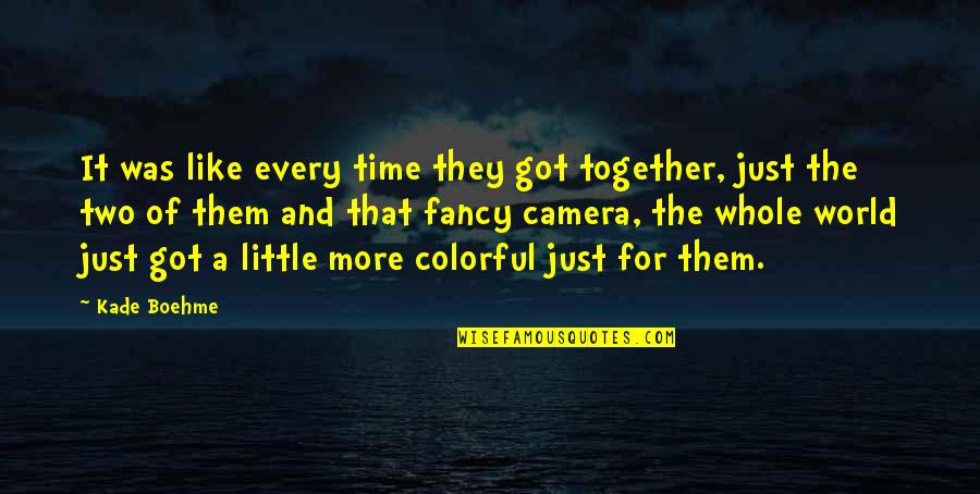 Just A Little More Time Quotes By Kade Boehme: It was like every time they got together,