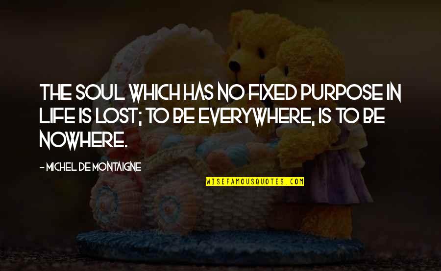 Just A Lost Soul Quotes By Michel De Montaigne: The soul which has no fixed purpose in