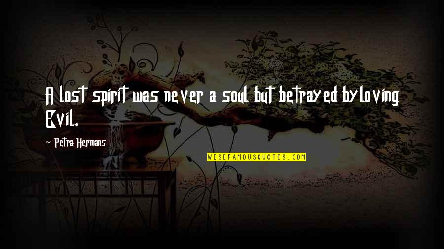 Just A Lost Soul Quotes By Petra Hermans: A lost spirit was never a soul but