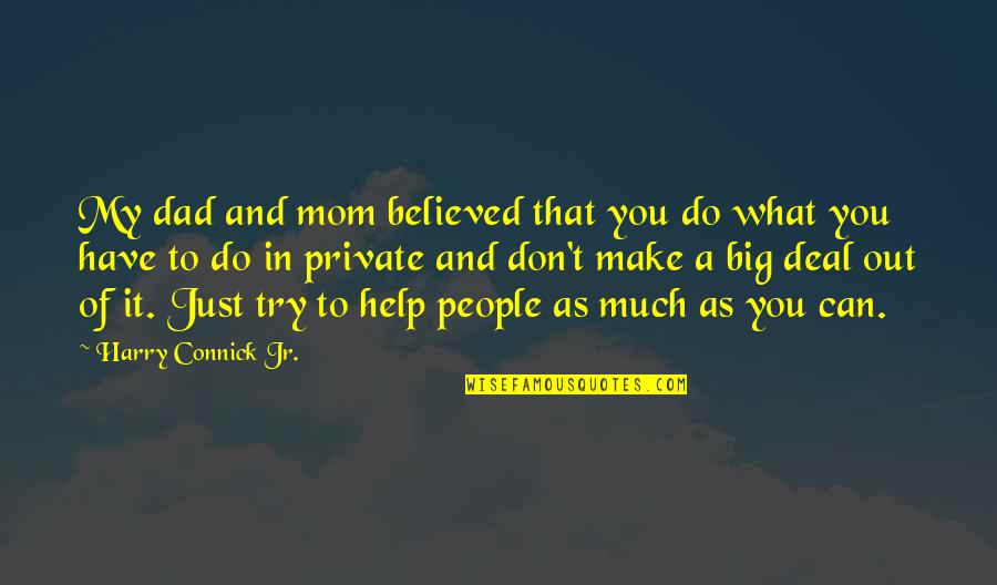 Just A Mom Quotes By Harry Connick Jr.: My dad and mom believed that you do