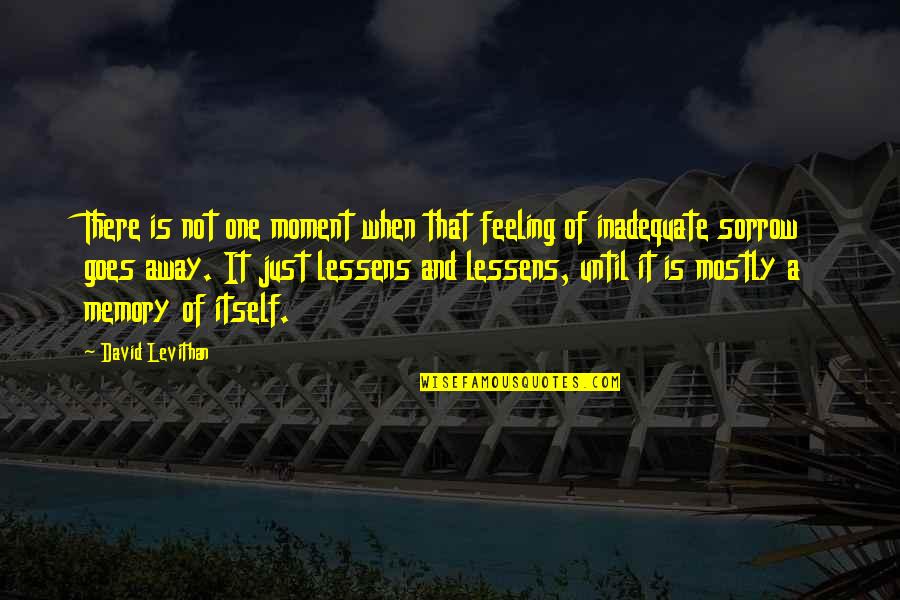 Just A Moment Quotes By David Levithan: There is not one moment when that feeling Just A Moment Quotes By David Levithan: There is not one moment when that feeling