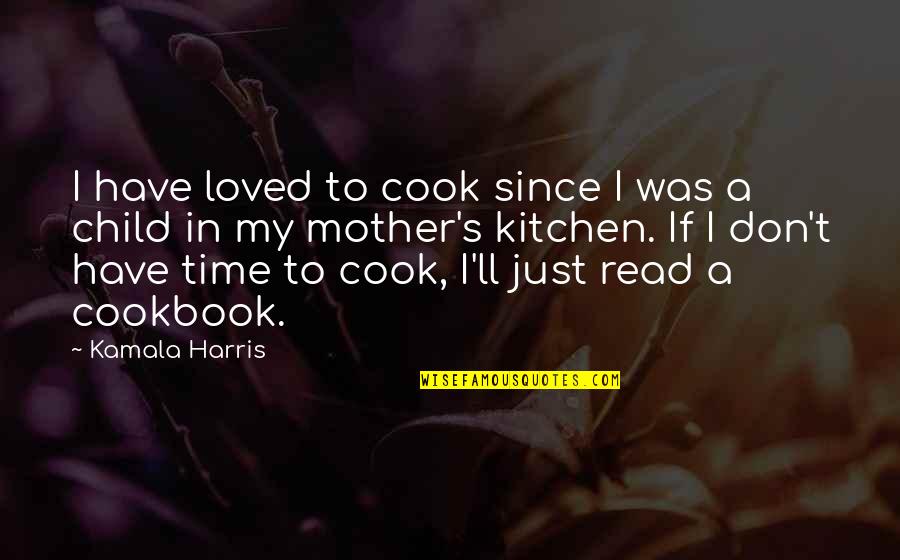 Just A Mother Quotes By Kamala Harris: I have loved to cook since I was