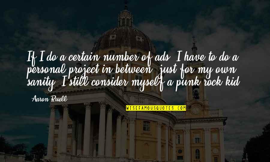 Just A Number Quotes By Aaron Ruell: If I do a certain number of ads, Just A Number Quotes By Aaron Ruell: If I do a certain number of ads,
