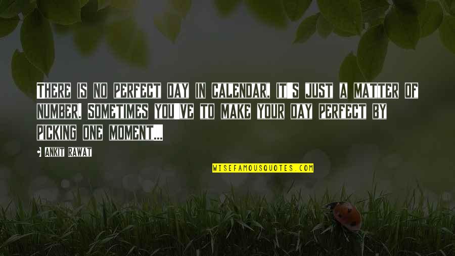 Just A Number Quotes By Ankit Rawat: There is no perfect day in calendar, it's Just A Number Quotes By Ankit Rawat: There is no perfect day in calendar, it's