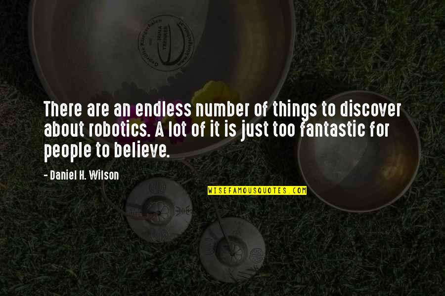 Just A Number Quotes By Daniel H. Wilson: There are an endless number of things to Just A Number Quotes By Daniel H. Wilson: There are an endless number of things to
