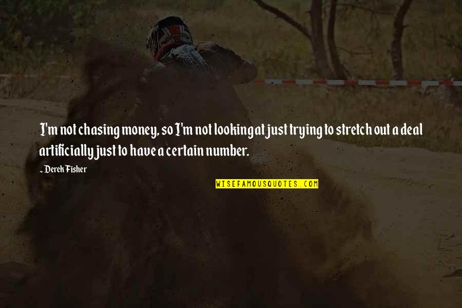 Just A Number Quotes By Derek Fisher: I'm not chasing money, so I'm not looking