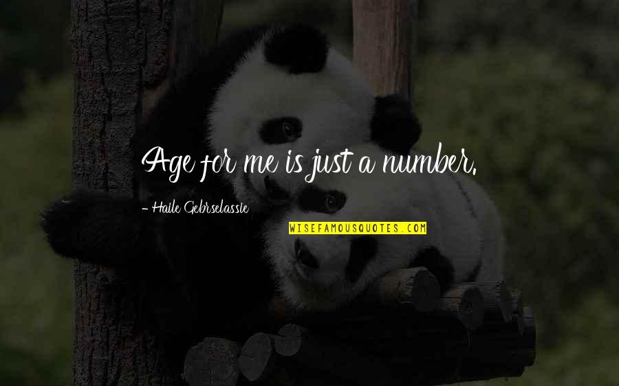 Just A Number Quotes By Haile Gebrselassie: Age for me is just a number. Just A Number Quotes By Haile Gebrselassie: Age for me is just a number.