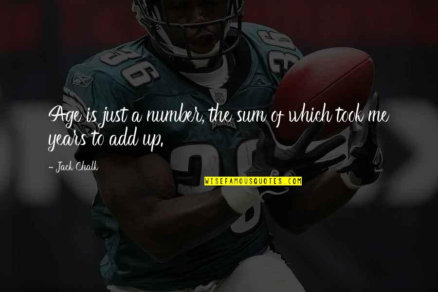 Just A Number Quotes By Jack Chalk: Age is just a number, the sum of