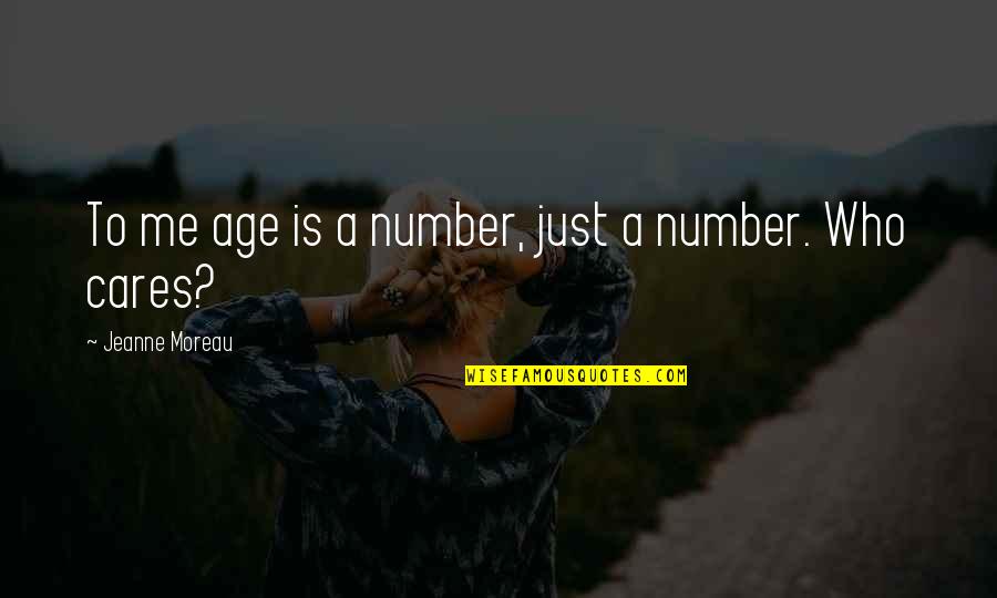 Just A Number Quotes By Jeanne Moreau: To me age is a number, just a Just A Number Quotes By Jeanne Moreau: To me age is a number, just a