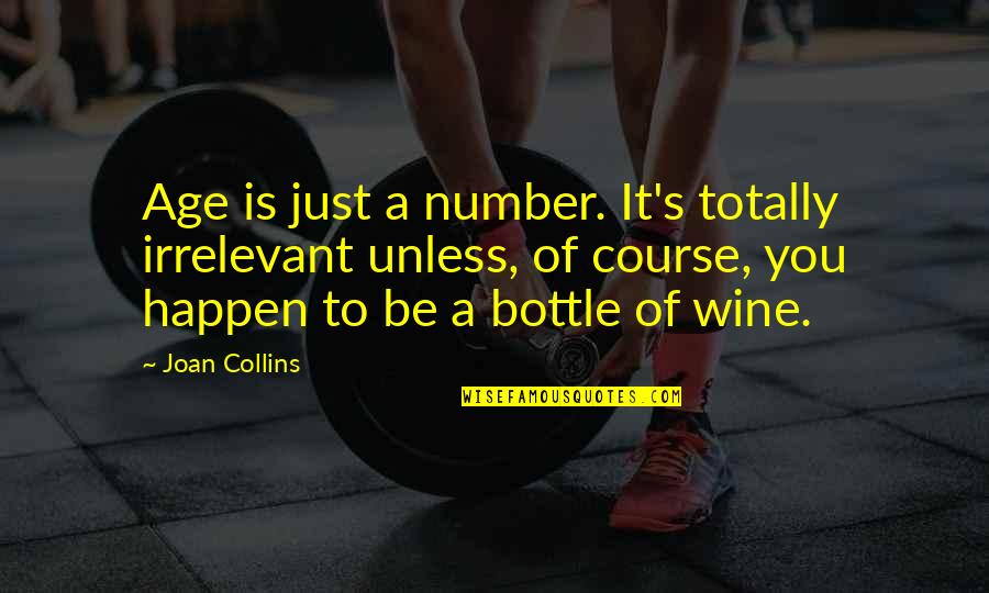 Just A Number Quotes By Joan Collins: Age is just a number. It's totally irrelevant Just A Number Quotes By Joan Collins: Age is just a number. It's totally irrelevant