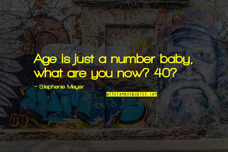 Just A Number Quotes By Stephenie Meyer: Age is just a number baby, what are Just A Number Quotes By Stephenie Meyer: Age is just a number baby, what are