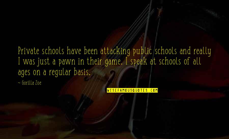 Just A Pawn Quotes By Gorilla Zoe: Private schools have been attacking public schools and