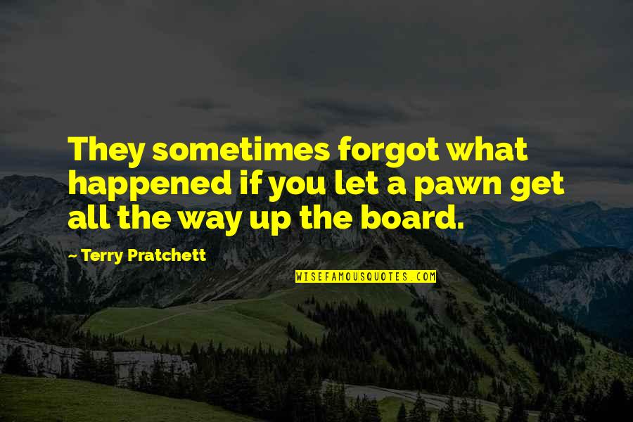 Just A Pawn Quotes By Terry Pratchett: They sometimes forgot what happened if you let