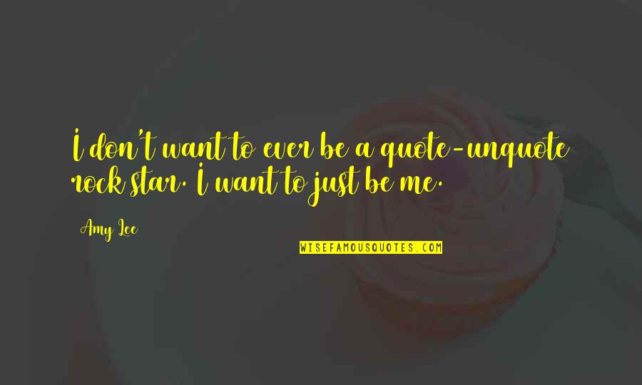 Just A Quote Quotes By Amy Lee: I don't want to ever be a quote-unquote