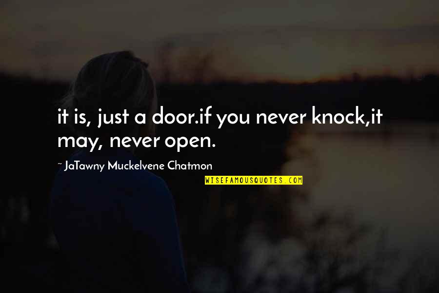 Just A Quote Quotes By JaTawny Muckelvene Chatmon: it is, just a door.if you never knock,it