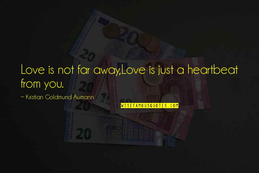 Just A Quote Quotes By Kristian Goldmund Aumann: Love is not far away,Love is just a