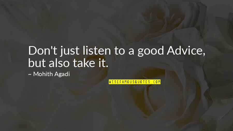 Just A Quote Quotes By Mohith Agadi: Don't just listen to a good Advice, but