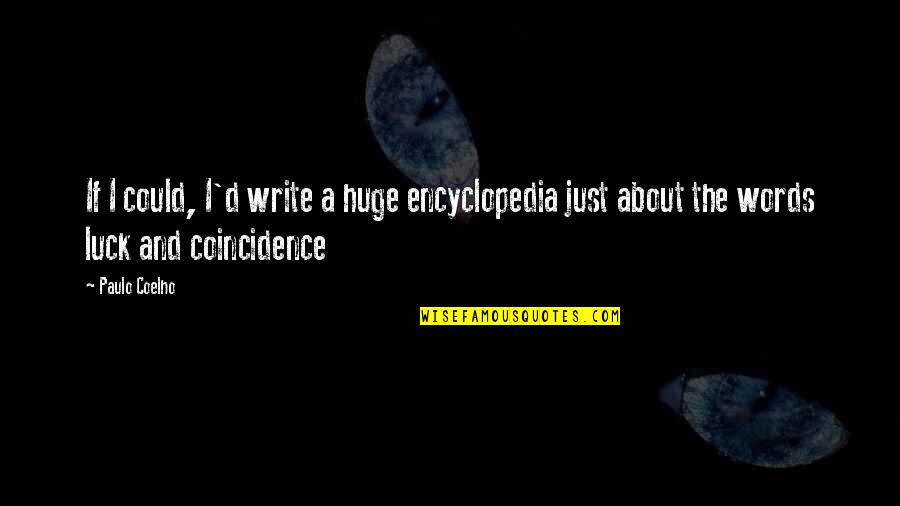 Just A Quote Quotes By Paulo Coelho: If I could, I'd write a huge encyclopedia